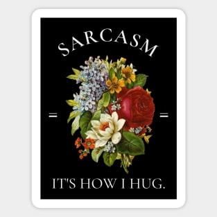 Sarcasm It's How I Hug Vintage Botanical Flowers Magnet